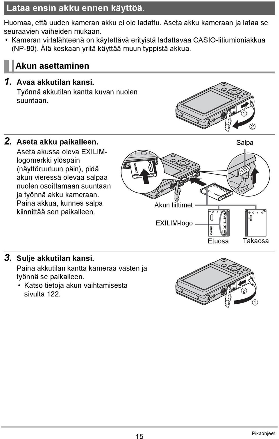 Työnnä akkutilan kantta kuvan nuolen suuntaan. 2. Aseta akku paikalleen.