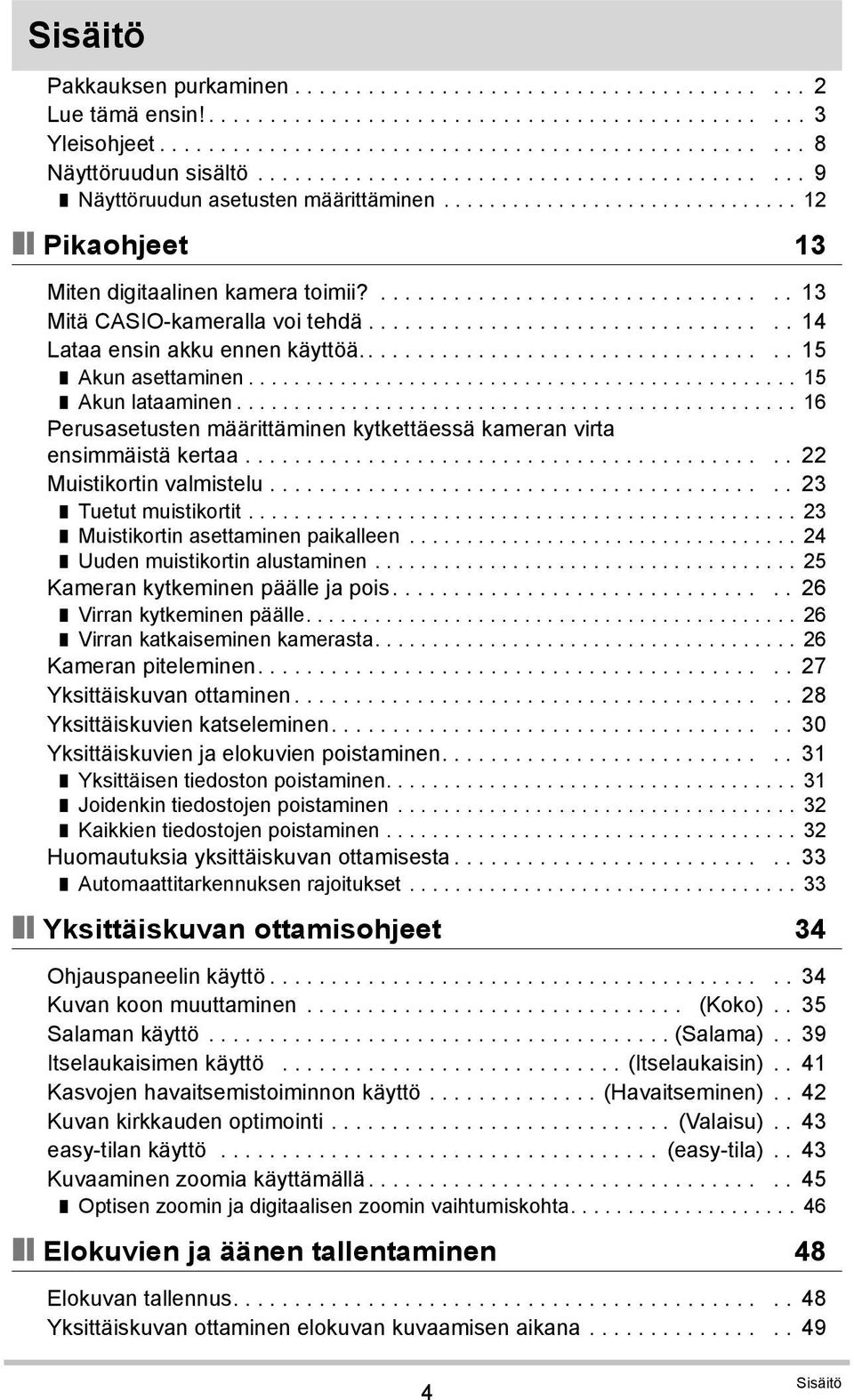 ................................. 14 Lataa ensin akku ennen käyttöä................................... 15 Akun asettaminen................................................ 15 Akun lataaminen.