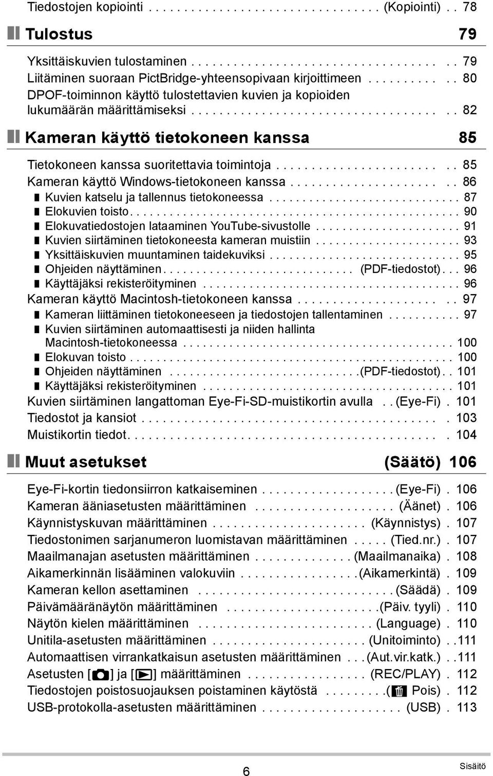 ........................ 85 Kameran käyttö Windows-tietokoneen kanssa....................... 86 Kuvien katselu ja tallennus tietokoneessa............................. 87 Elokuvien toisto.