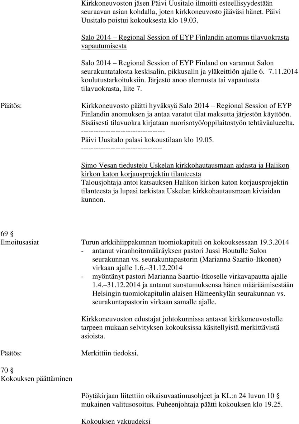 ajalle 6. 7.11.2014 koulutustarkoituksiin. Järjestö anoo alennusta tai vapautusta tilavuokrasta, liite 7.