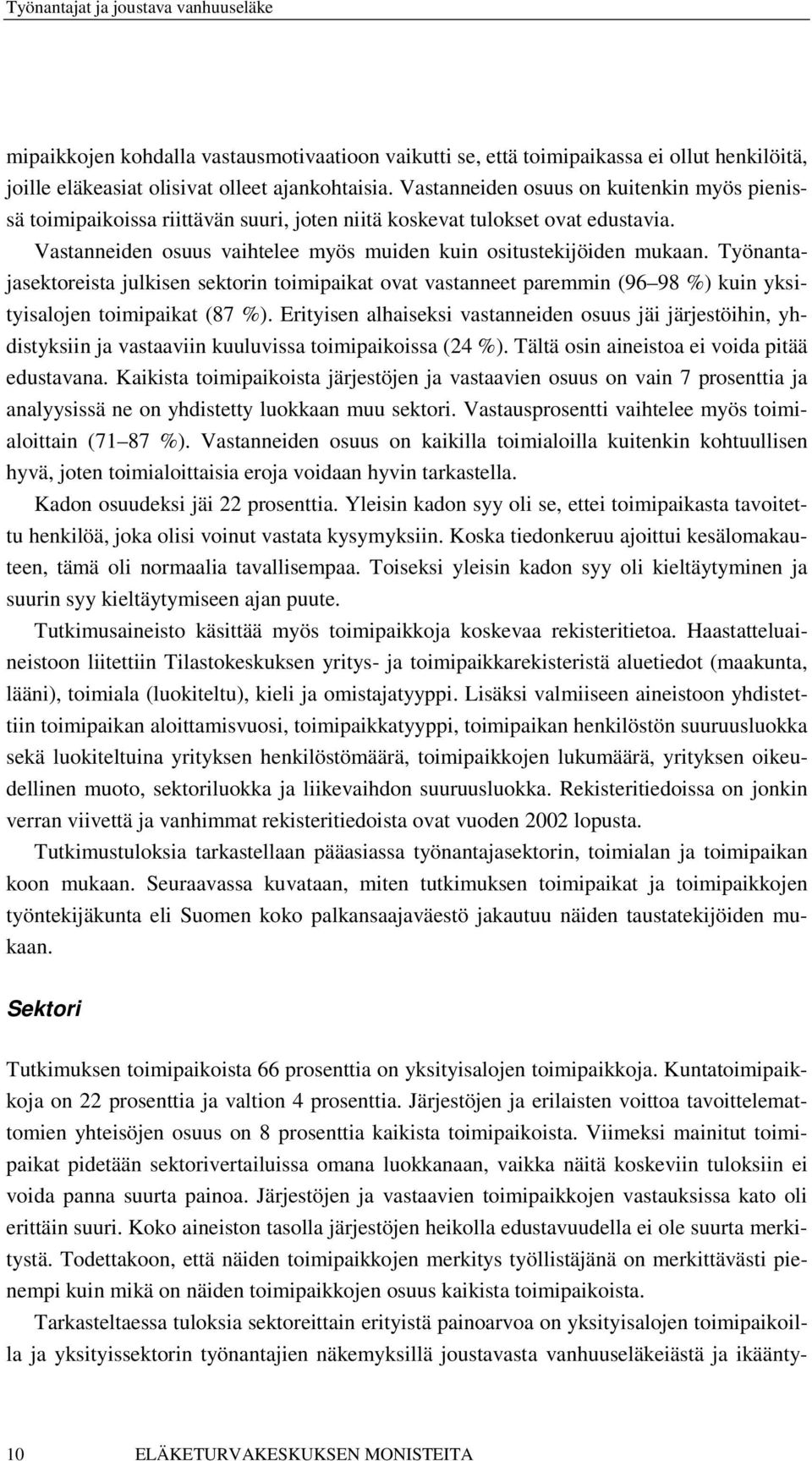 Työnantajasektoreista julkisen sektorin toimipaikat ovat vastanneet paremmin (96 98 %) kuin yksityisalojen toimipaikat (87 %).