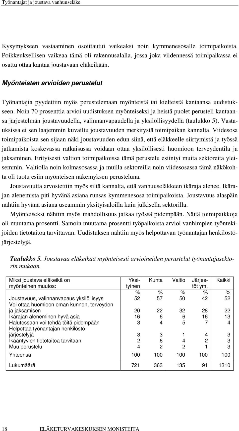 Myönteisten arvioiden perustelut Työnantajia pyydettiin myös perustelemaan myönteistä tai kielteistä kantaansa uudistukseen.