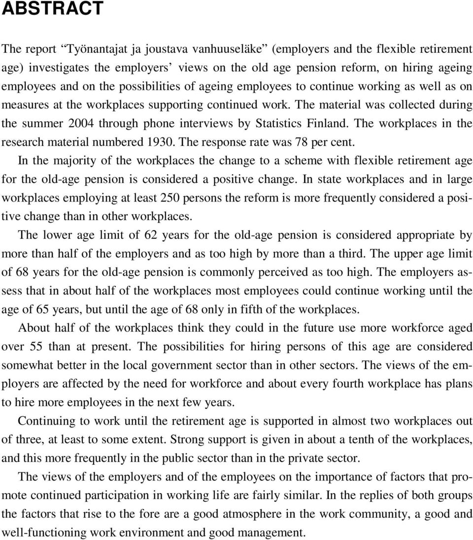 The material was collected during the summer 2004 through phone interviews by Statistics Finland. The workplaces in the research material numbered 1930. The response rate was 78 per cent.