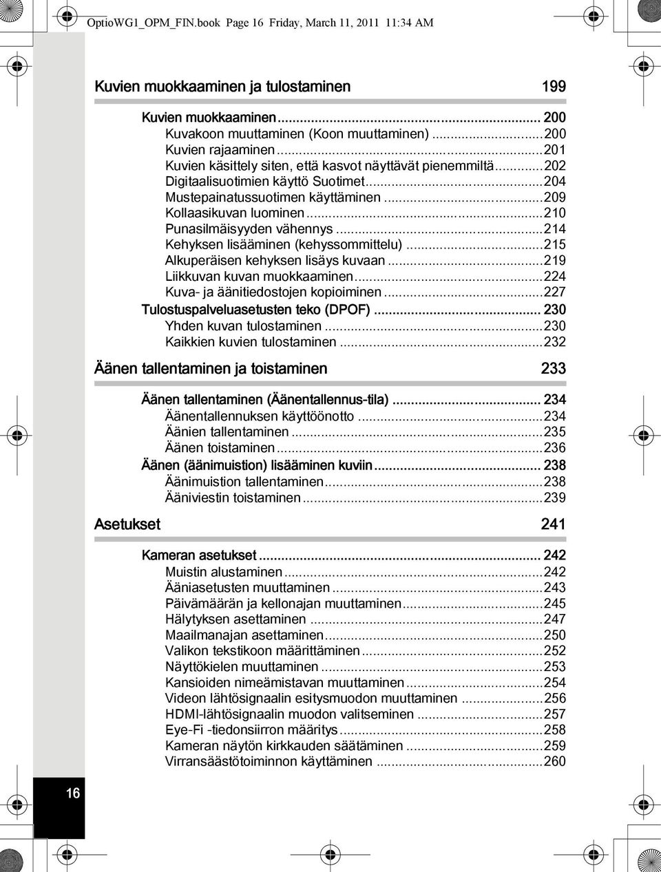 ..210 Punasilmäisyyden vähennys...214 Kehyksen lisääminen (kehyssommittelu)...215 Alkuperäisen kehyksen lisäys kuvaan...219 Liikkuvan kuvan muokkaaminen...224 Kuva- ja äänitiedostojen kopioiminen.