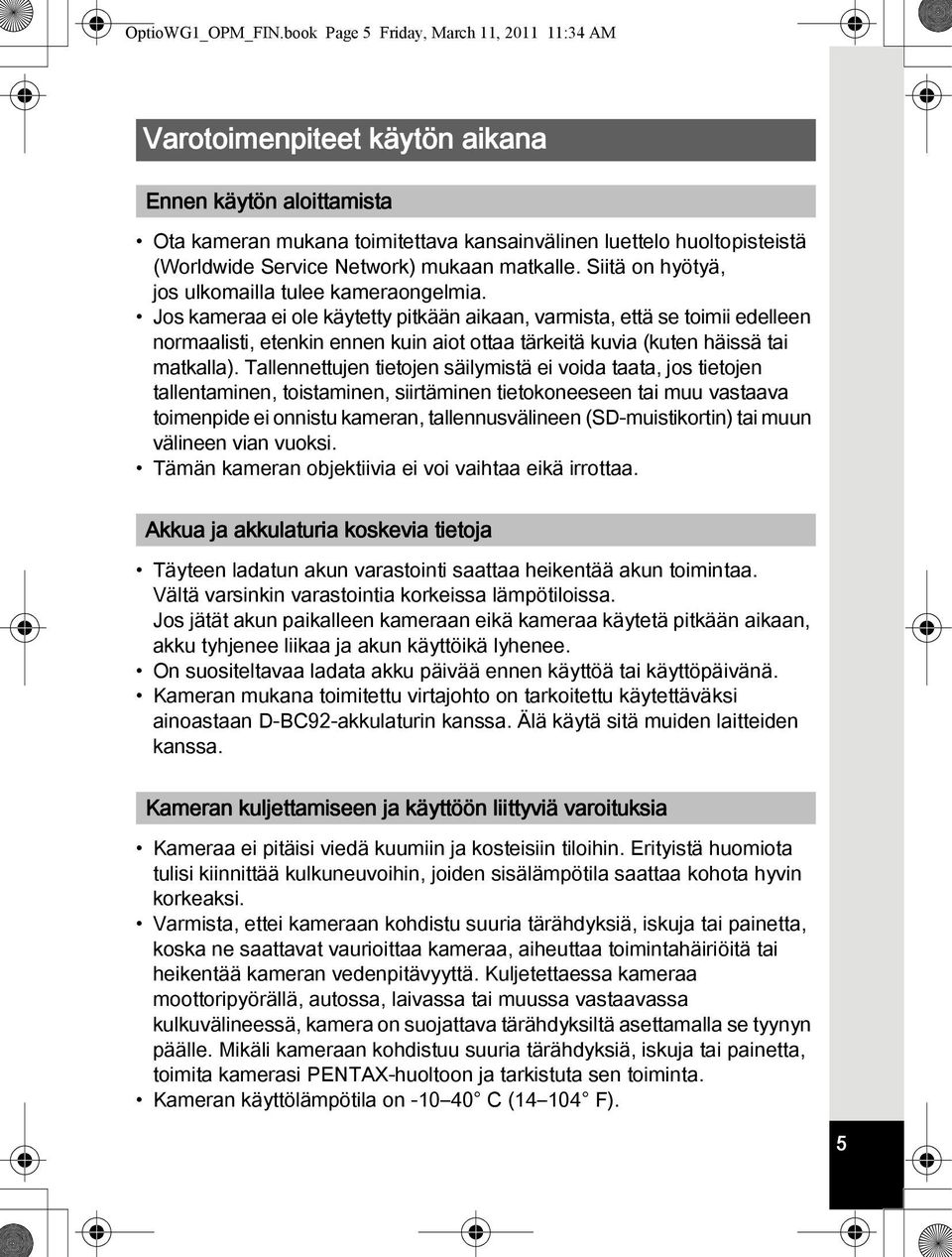 Network) mukaan matkalle. Siitä on hyötyä, jos ulkomailla tulee kameraongelmia.