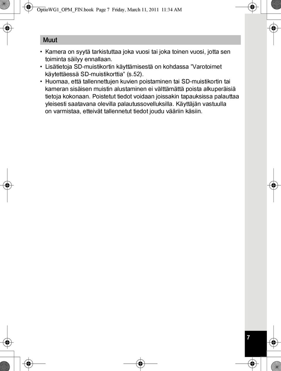 Lisätietoja SD-muistikortin käyttämisestä on kohdassa Varotoimet käytettäessä SD-muistikorttia (s.52).