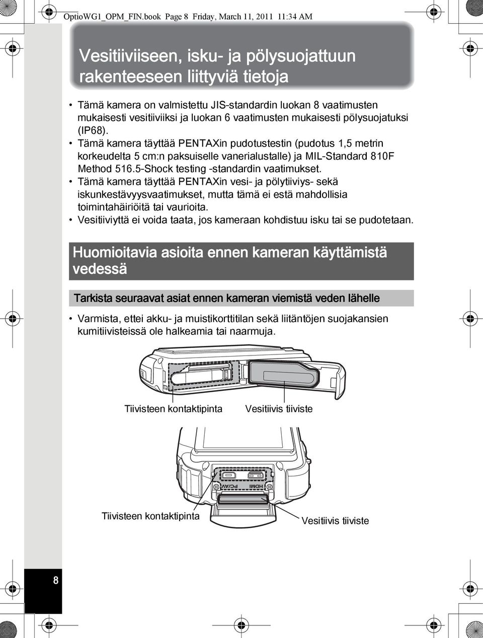 vesitiiviiksi ja luokan 6 vaatimusten mukaisesti pölysuojatuksi (IP68).