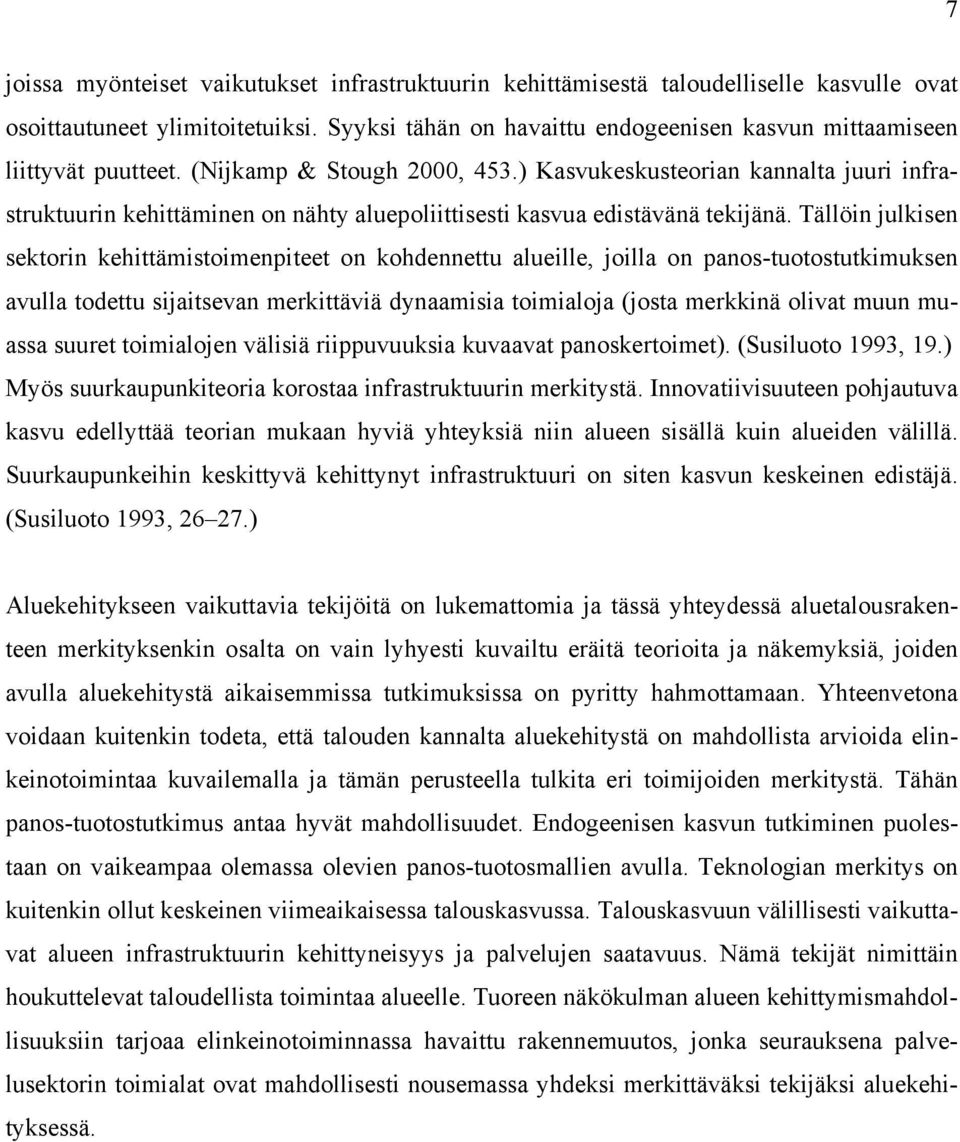 ) Kasvukeskusteorian kannalta juuri infrastruktuurin kehittäminen on nähty aluepoliittisesti kasvua edistävänä tekijänä.