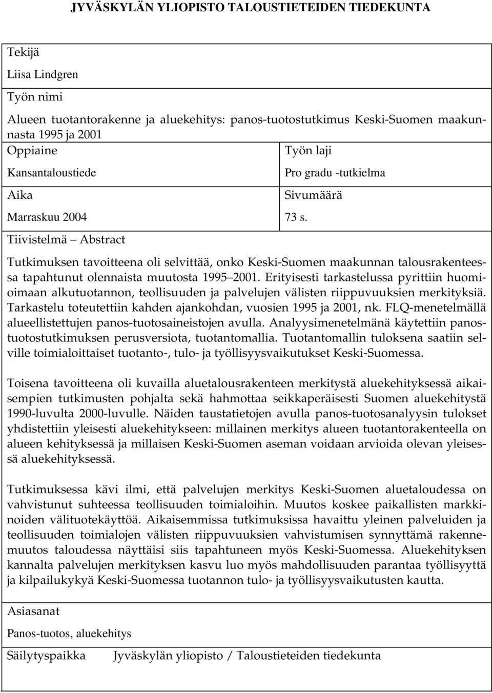 muutosta 1995 2001. Erityisesti tarkastelussa pyrittiin huomioimaan alkutuotannon, teollisuuden ja palvelujen välisten riippuvuuksien merkityksiä.