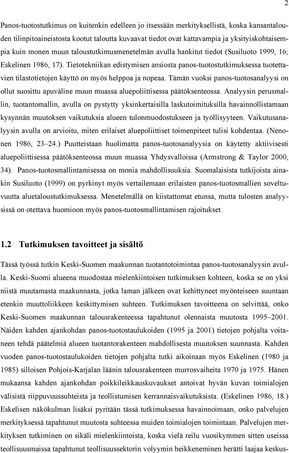 Tietotekniikan edistymisen ansiosta panos-tuotostutkimuksessa tuotettavien tilastotietojen käyttö on myös helppoa ja nopeaa.