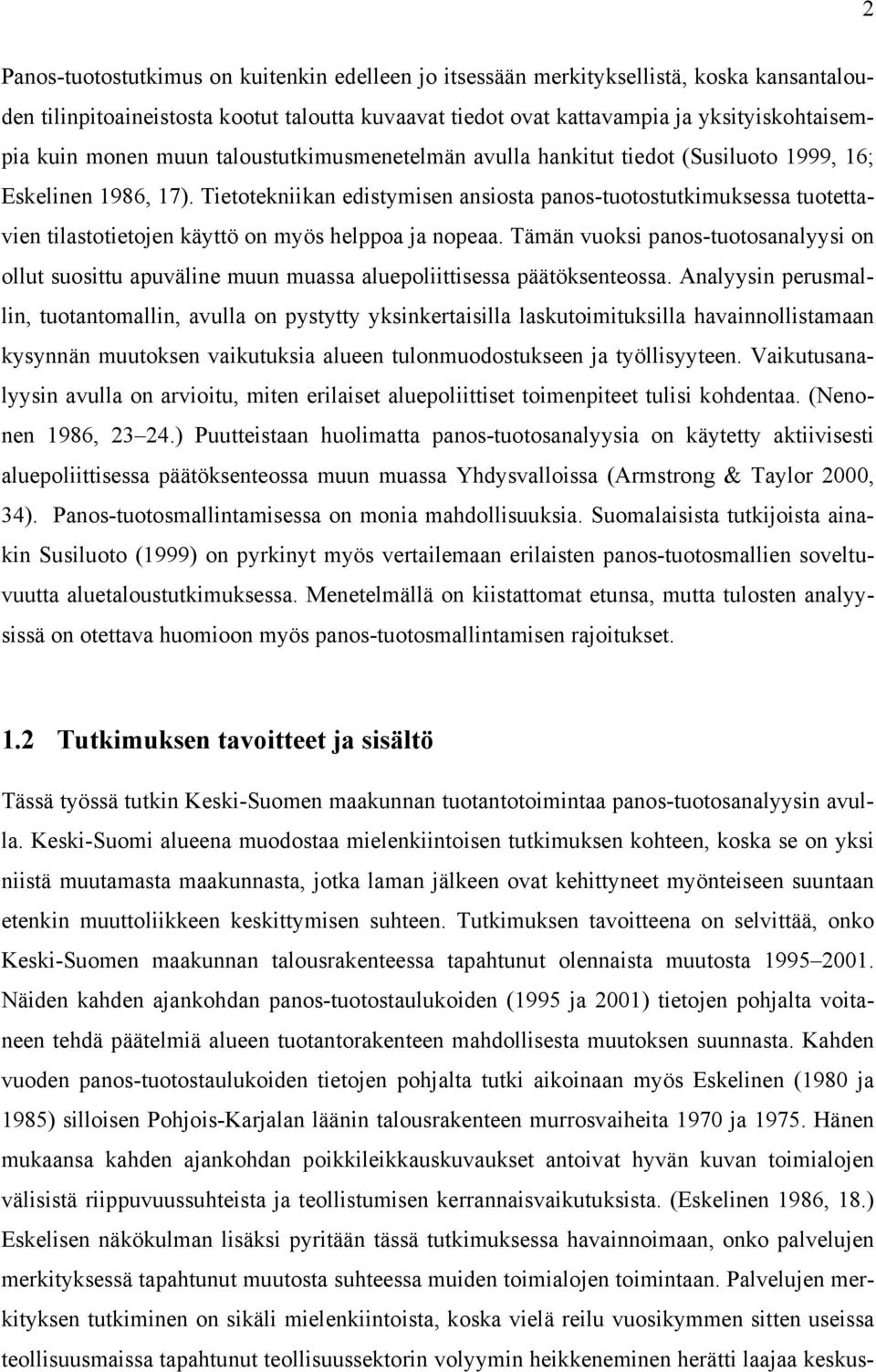 Tietotekniikan edistymisen ansiosta panos-tuotostutkimuksessa tuotettavien tilastotietojen käyttö on myös helppoa ja nopeaa.