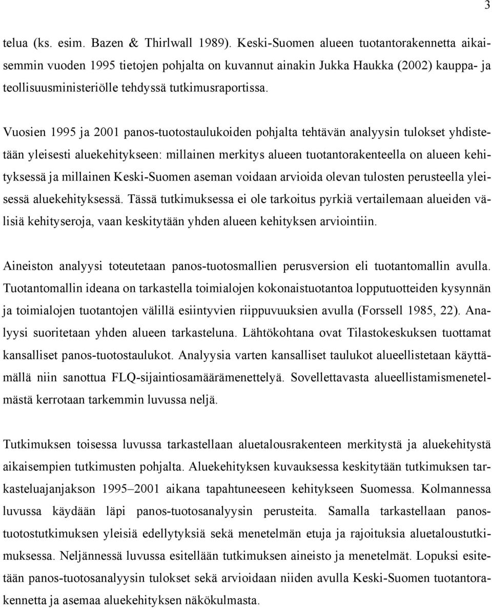 Vuosien 1995 ja 2001 panos-tuotostaulukoiden pohjalta tehtävän analyysin tulokset yhdistetään yleisesti aluekehitykseen: millainen merkitys alueen tuotantorakenteella on alueen kehityksessä ja