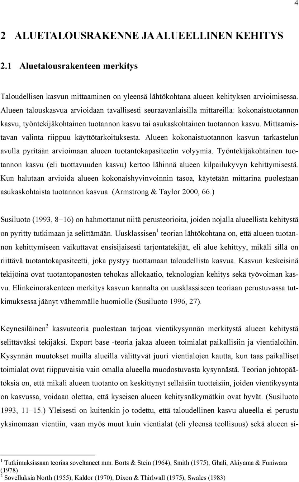 Mittaamistavan valinta riippuu käyttötarkoituksesta. Alueen kokonaistuotannon kasvun tarkastelun avulla pyritään arvioimaan alueen tuotantokapasiteetin volyymia.