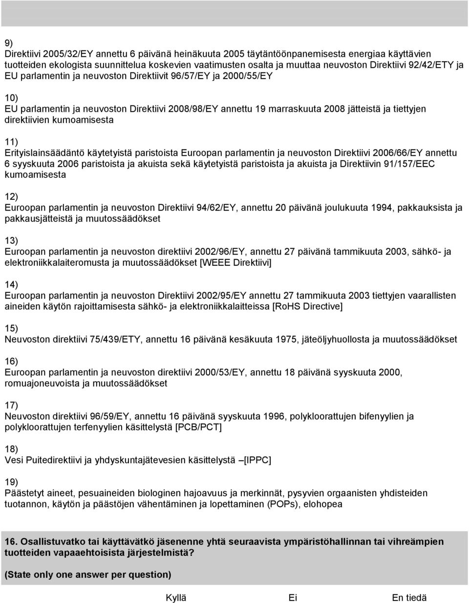 kumoamisesta 11) käytetyistä paristoista Euroopan parlamentin ja neuvoston Direktiivi 2006/66/EY annettu 6 syyskuuta 2006 paristoista ja akuista sekä käytetyistä paristoista ja akuista ja Direktiivin