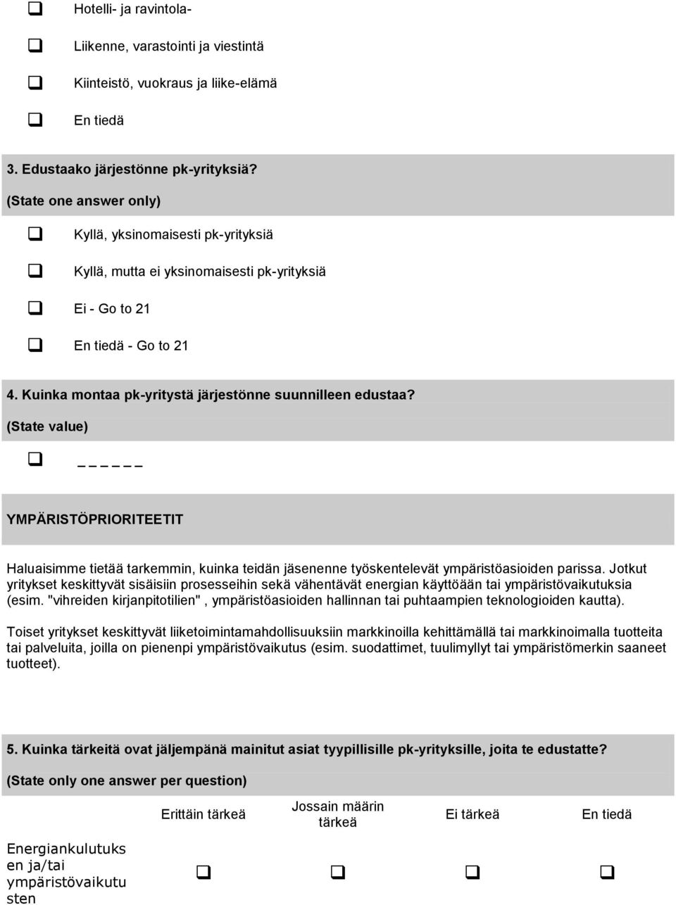 (State value) YMPÄRISTÖPRIORITEETIT Haluaisimme tietää tarkemmin, kuinka teidän jäsenenne työskentelevät ympäristöasioiden parissa.