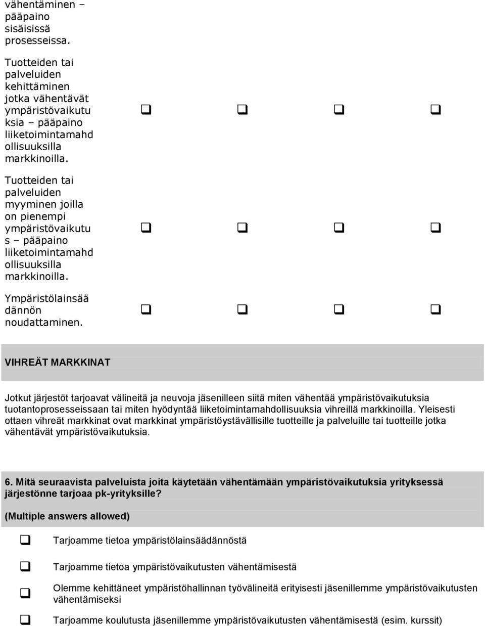 VIHREÄT MARKKINAT Jotkut järjestöt tarjoavat välineitä ja neuvoja jäsenilleen siitä miten vähentää ympäristövaikutuksia tuotantoprosesseissaan tai miten hyödyntää liiketoimintamahdollisuuksia