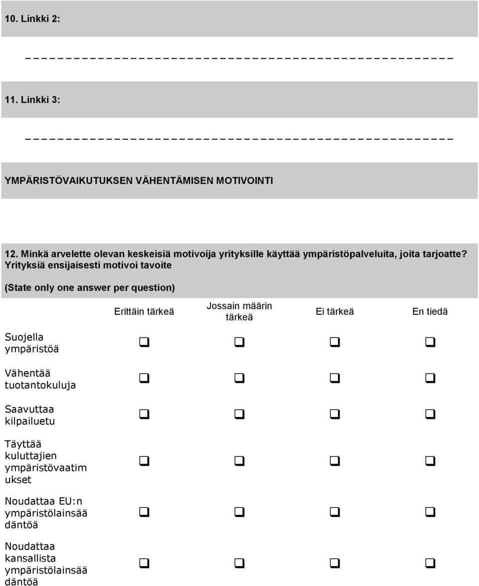 Yrityksiä ensijaisesti motivoi tavoite (State only one answer per question) Erittäin tärkeä Jossain määrin tärkeä Ei tärkeä En