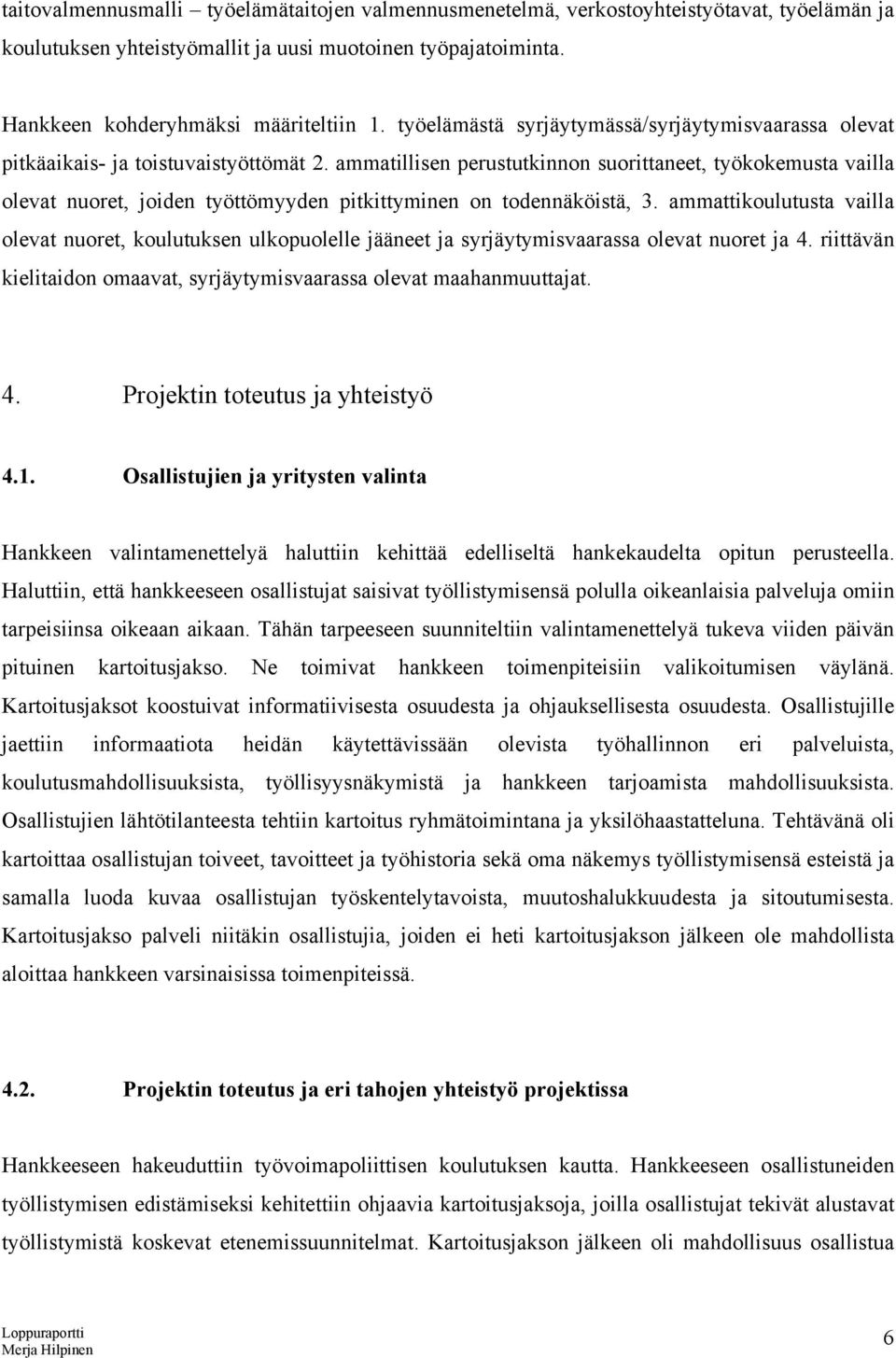 ammatillisen perustutkinnon suorittaneet, työkokemusta vailla olevat nuoret, joiden työttömyyden pitkittyminen on todennäköistä, 3.