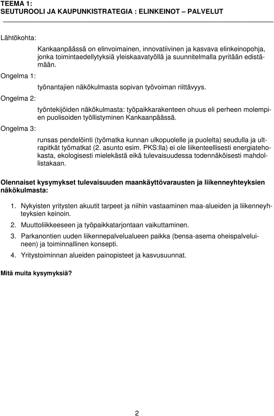 työntekijöiden näkökulmasta: työpaikkarakenteen ohuus eli perheen molempien puolisoiden työllistyminen Kankaanpäässä.
