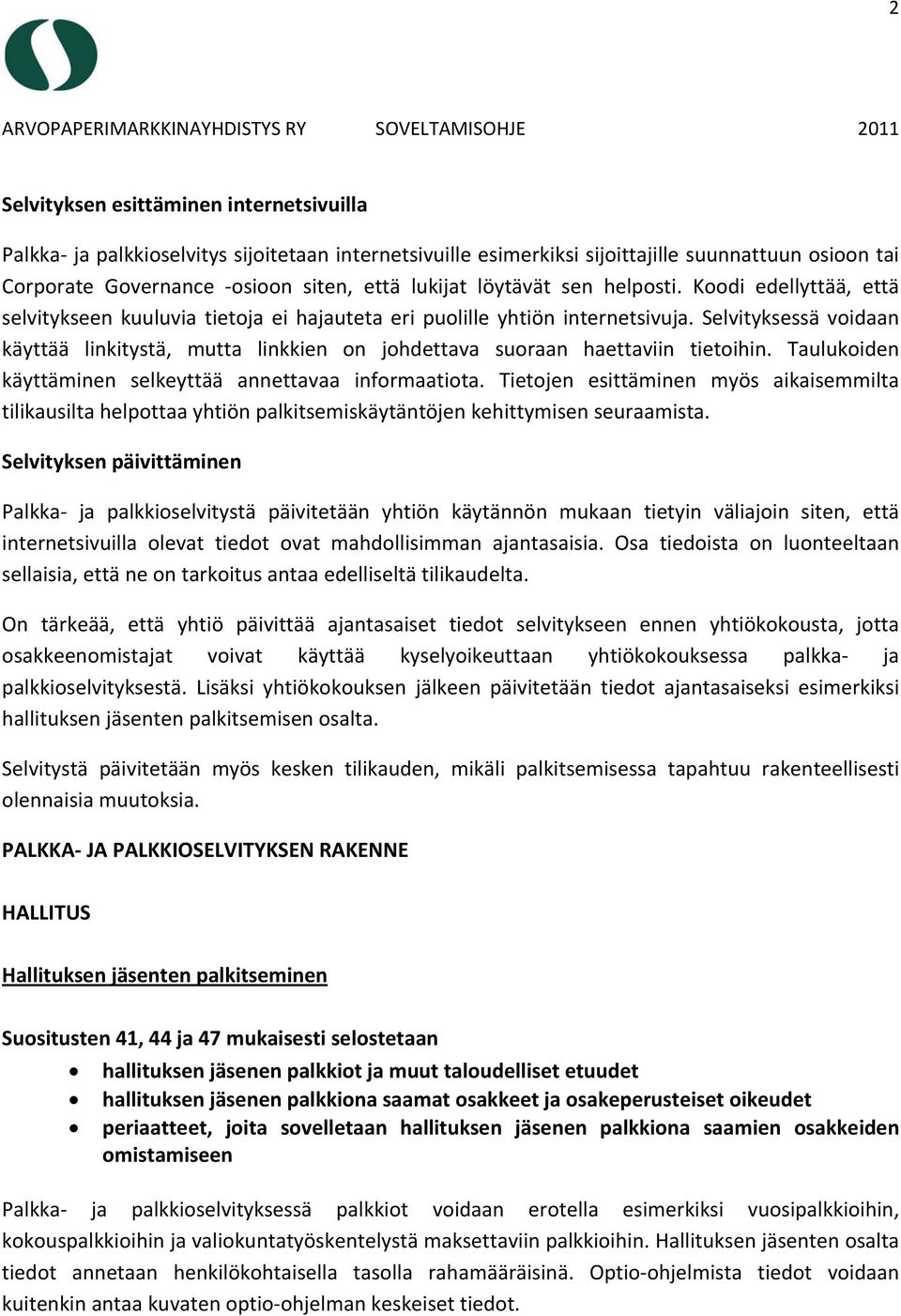 Selvityksessä voidaan käyttää linkitystä, mutta linkkien on johdettava suoraan haettaviin tietoihin. Taulukoiden käyttäminen selkeyttää annettavaa informaatiota.