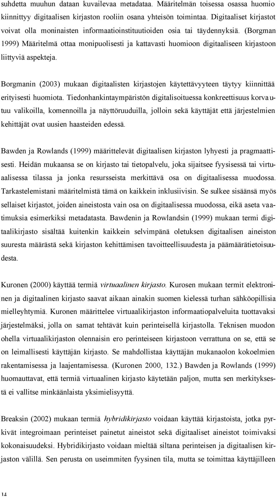 (Borgman 1999) Määritelmä ottaa monipuolisesti ja kattavasti huomioon digitaaliseen kirjastoon liittyviä aspekteja.