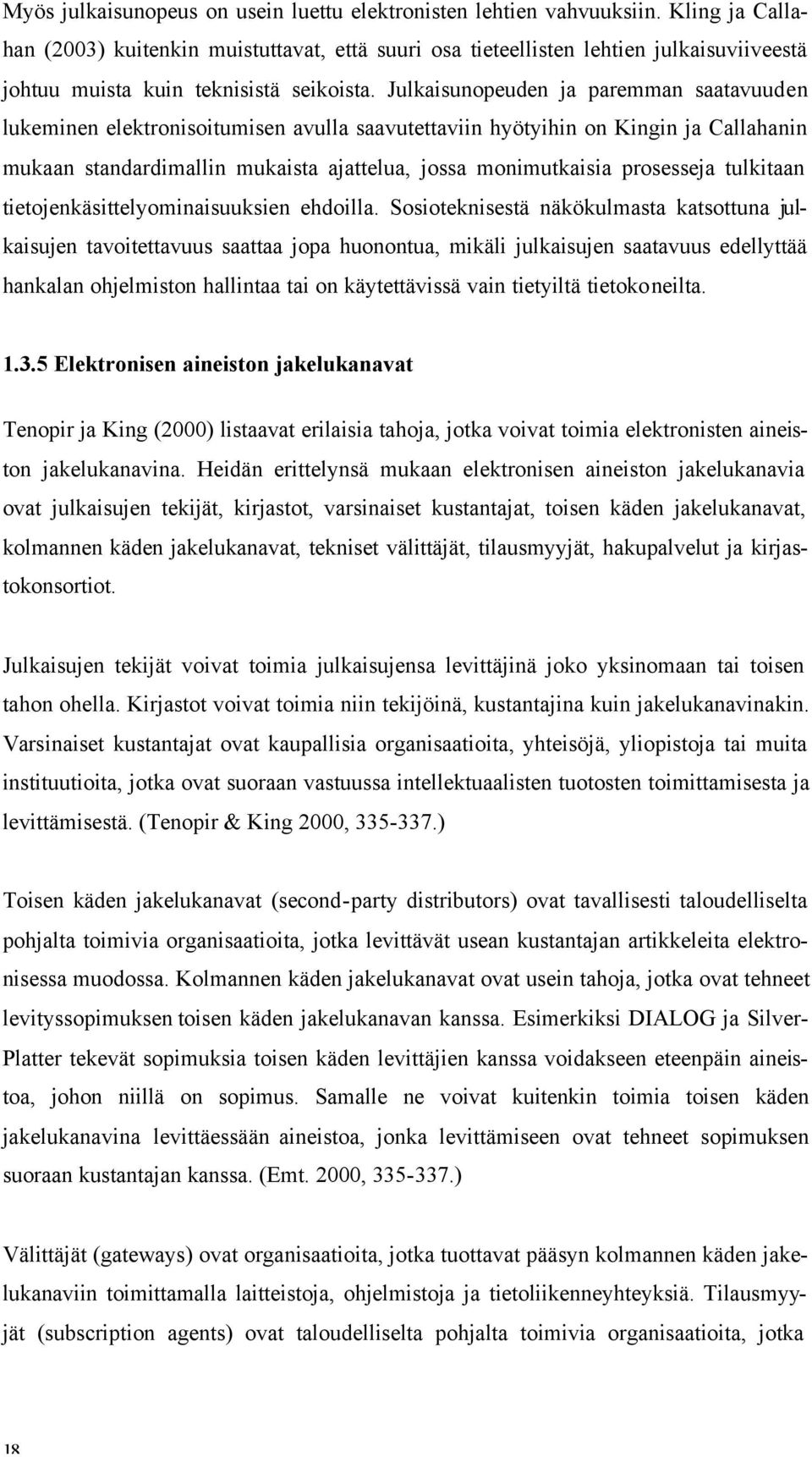 Julkaisunopeuden ja paremman saatavuuden lukeminen elektronisoitumisen avulla saavutettaviin hyötyihin on Kingin ja Callahanin mukaan standardimallin mukaista ajattelua, jossa monimutkaisia