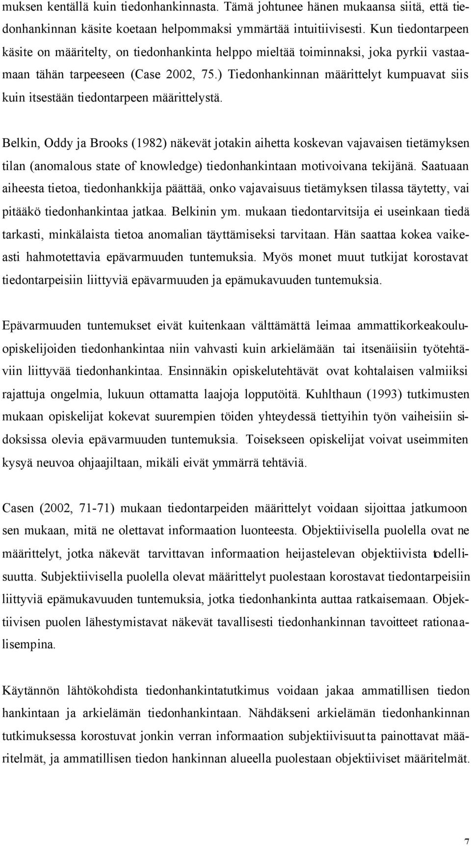 ) Tiedonhankinnan määrittelyt kumpuavat siis kuin itsestään tiedontarpeen määrittelystä.