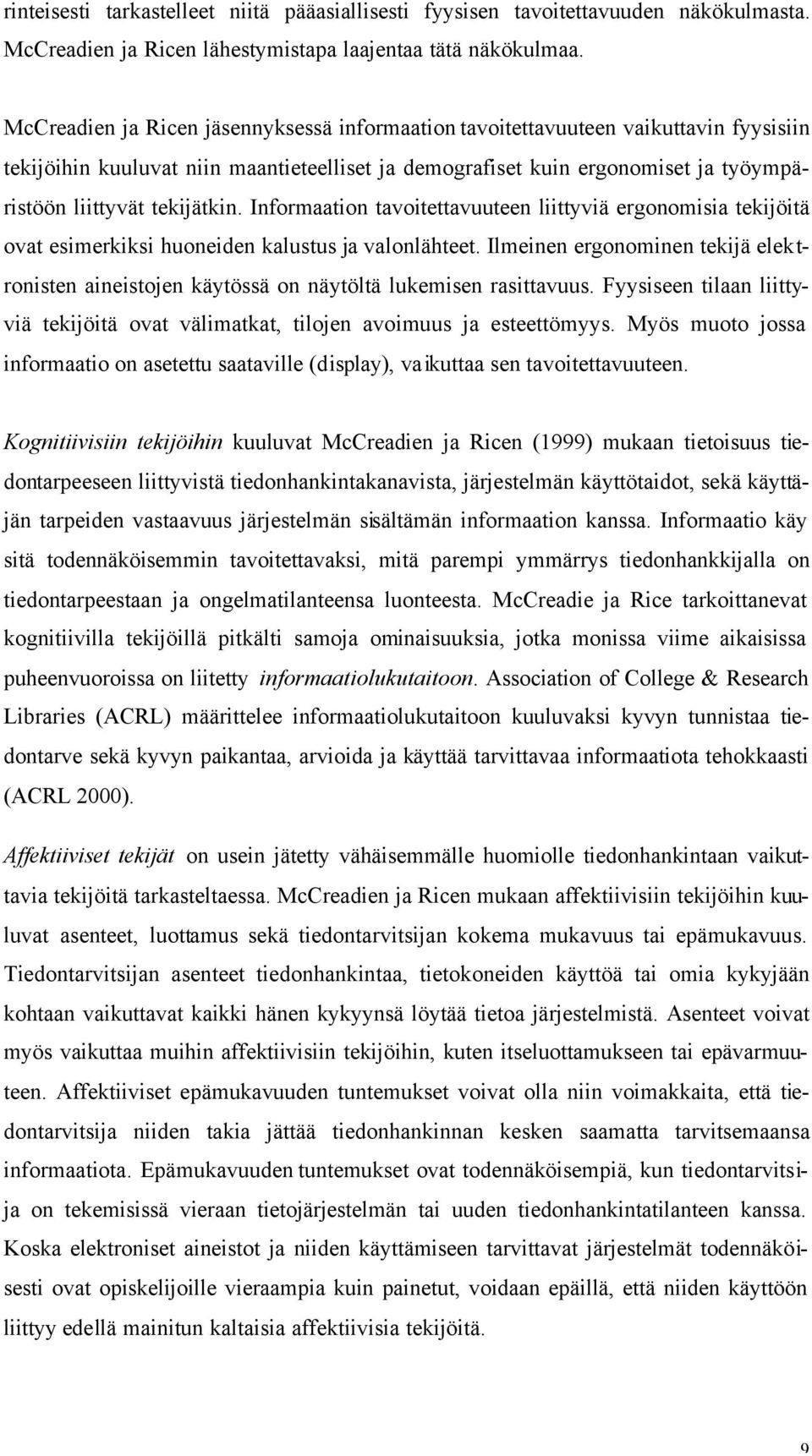 tekijätkin. Informaation tavoitettavuuteen liittyviä ergonomisia tekijöitä ovat esimerkiksi huoneiden kalustus ja valonlähteet.