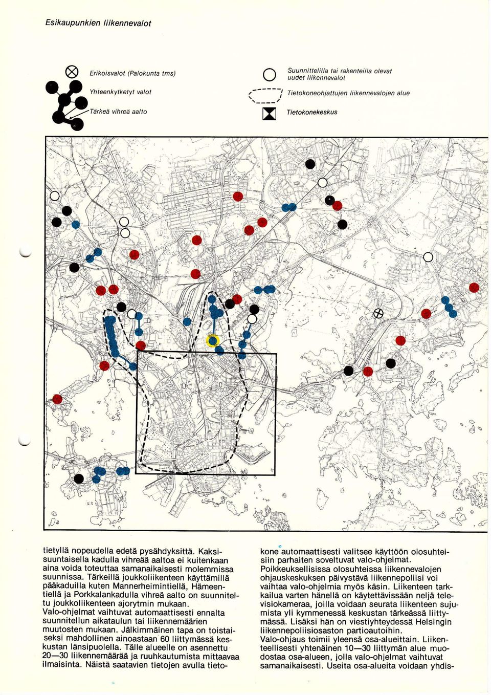 Tietknekeskus.t,/ " 9- ir, *,ta tietyllä npeudella edetä pysähdyksittä. Kaksisuuntaisella kadulla vihreää aalta ei kuitenkaan aina vida tteuttaa samanaikaisesti mlemmissa suunnissa.