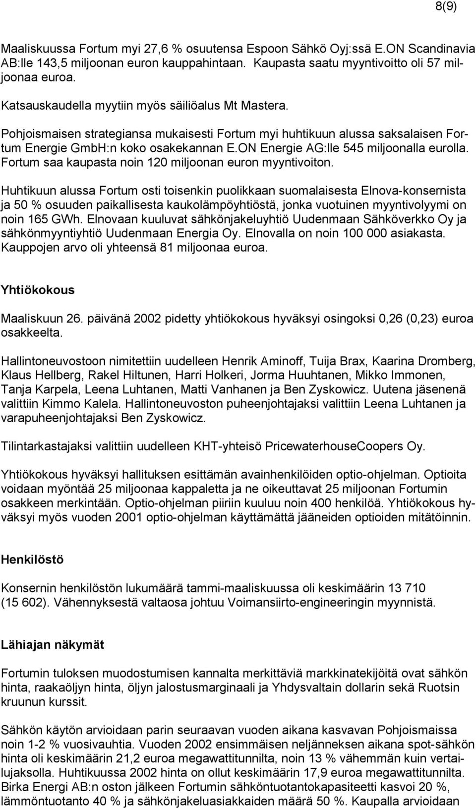 ON Energie AG:lle 545 miljoonalla eurolla. Fortum saa kaupasta noin 120 miljoonan euron myyntivoiton.