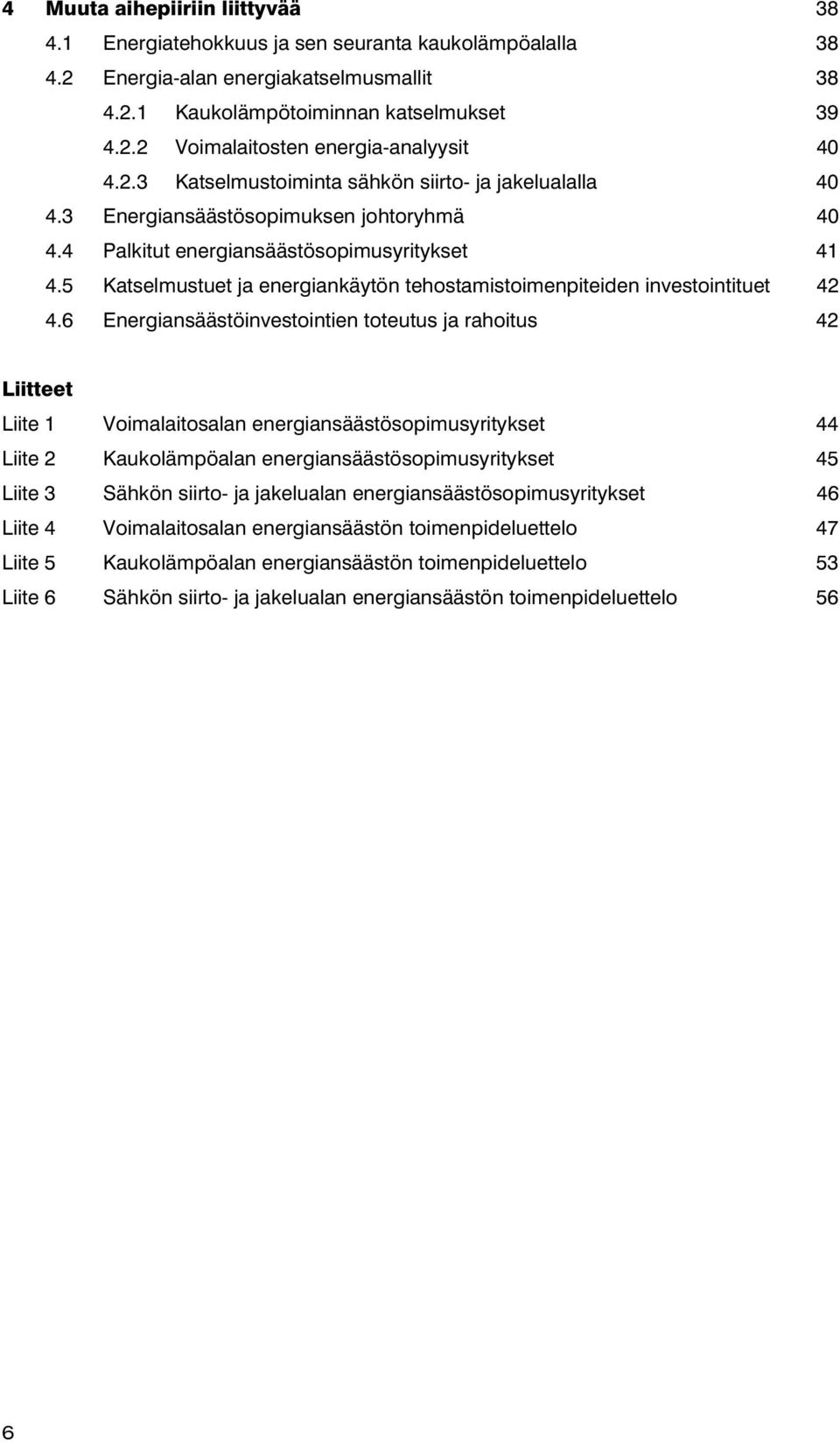 5 Katselmustuet ja energiankäytön tehostamistoimenpiteiden investointituet 42 4.