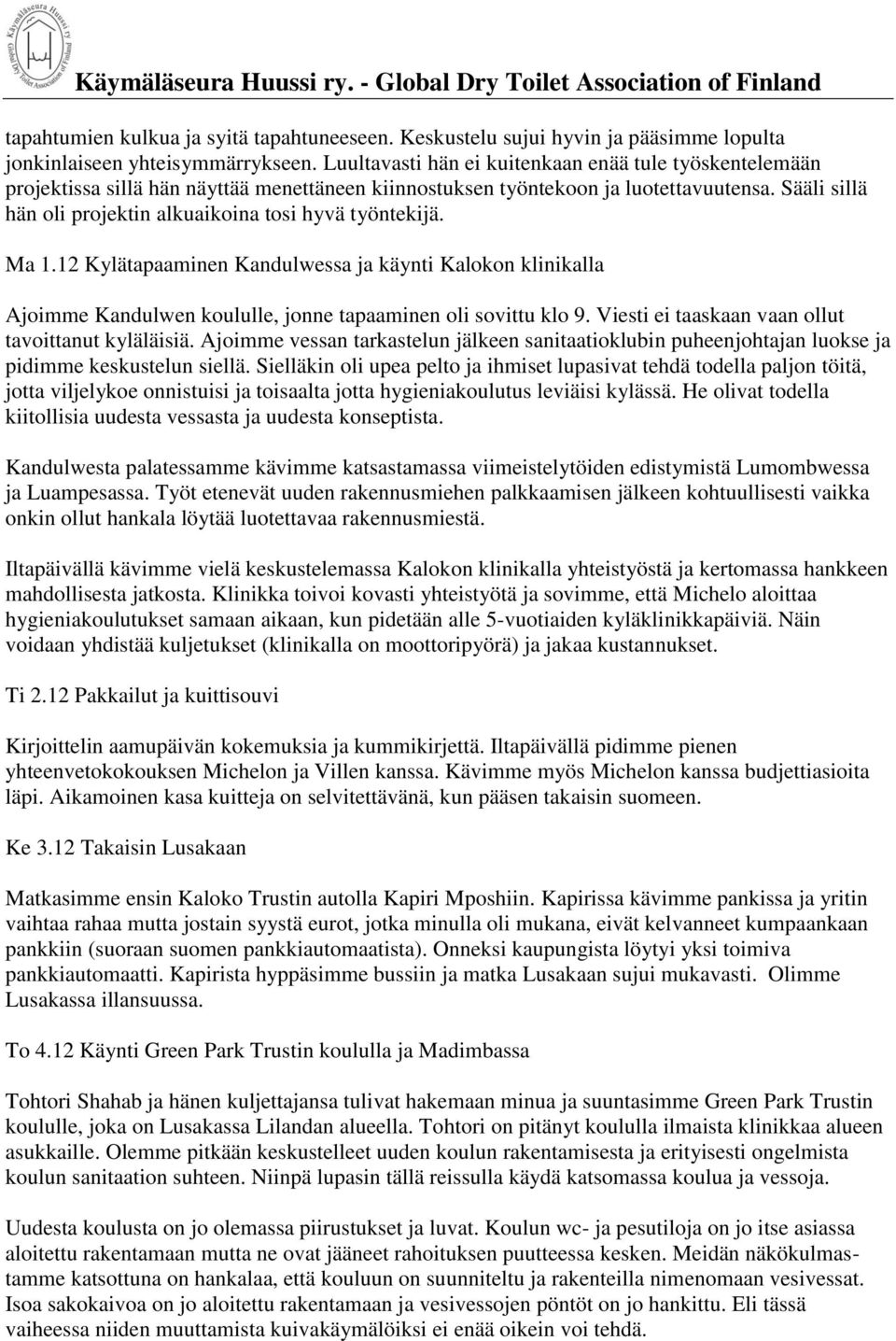 Sääli sillä hän oli projektin alkuaikoina tosi hyvä työntekijä. Ma 1.12 Kylätapaaminen Kandulwessa ja käynti Kalokon klinikalla Ajoimme Kandulwen koululle, jonne tapaaminen oli sovittu klo 9.