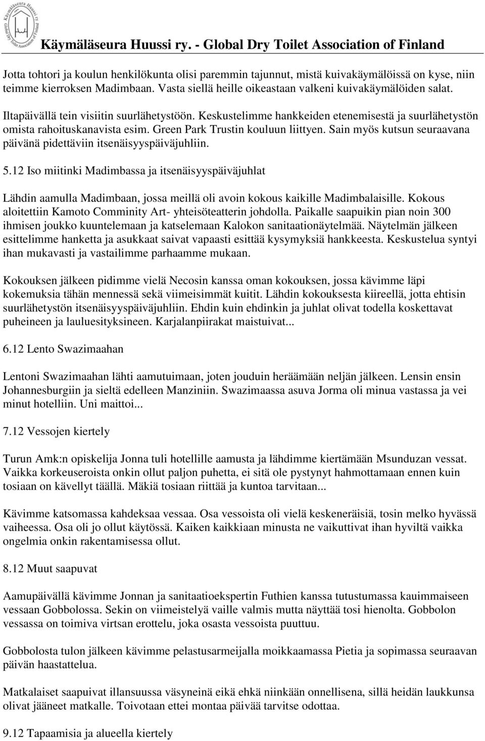 Sain myös kutsun seuraavana päivänä pidettäviin itsenäisyyspäiväjuhliin. 5.