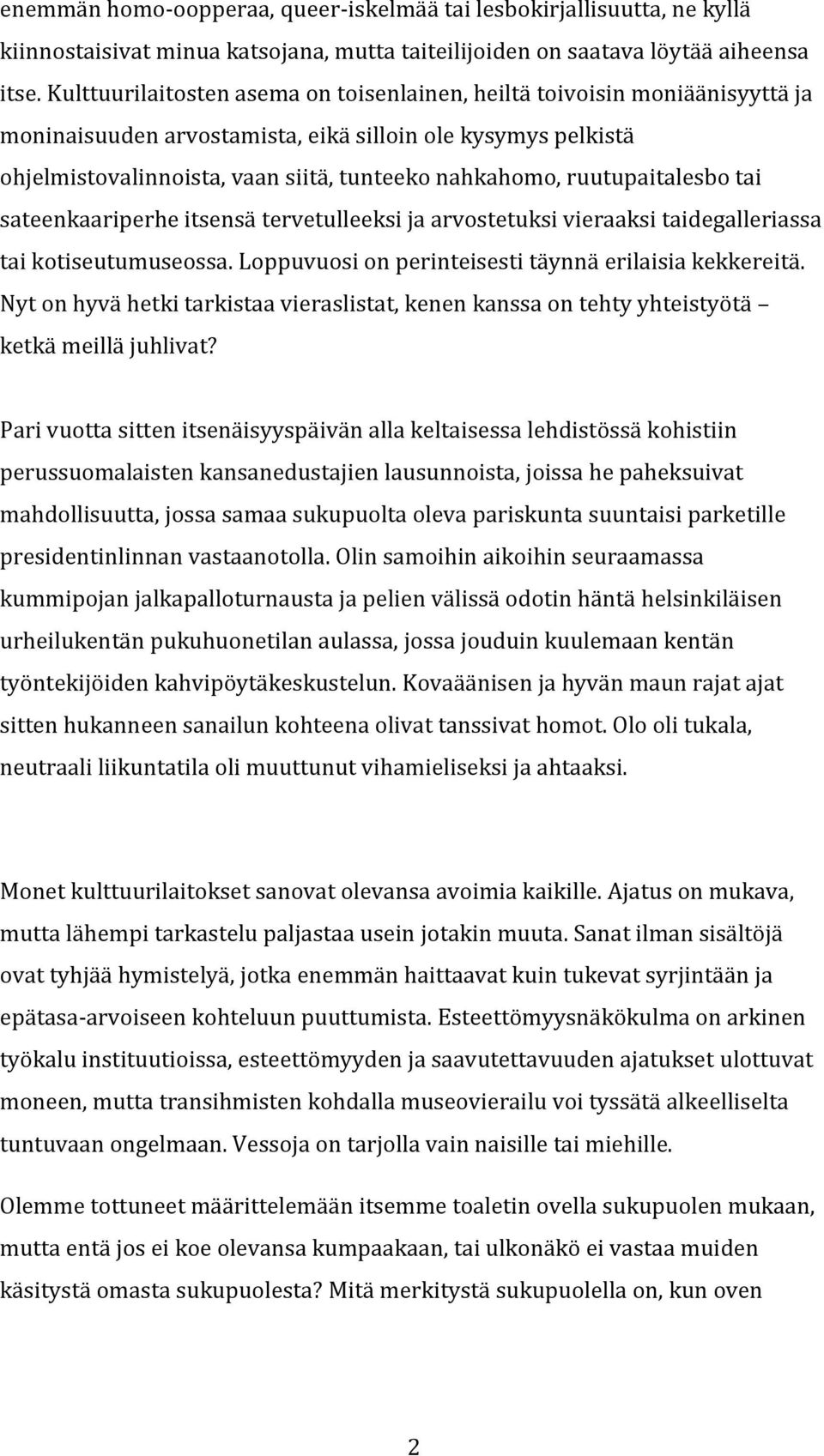 ruutupaitalesbo tai sateenkaariperhe itsensä tervetulleeksi ja arvostetuksi vieraaksi taidegalleriassa tai kotiseutumuseossa. Loppuvuosi on perinteisesti täynnä erilaisia kekkereitä.