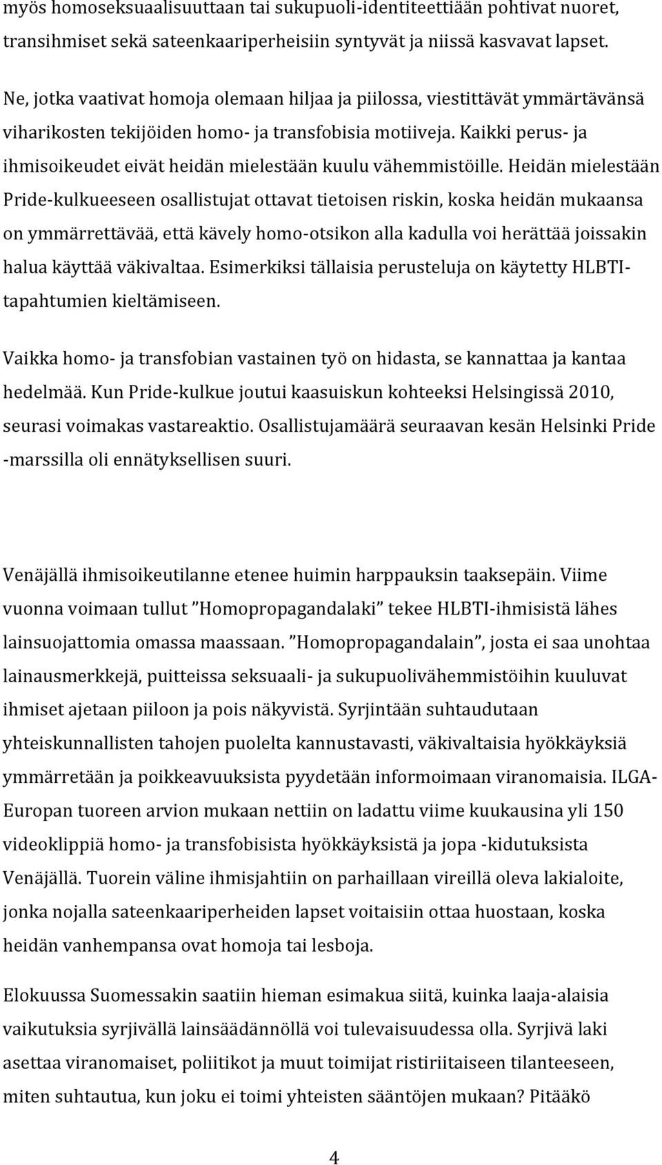 Kaikki perus- ja ihmisoikeudet eivät heidän mielestään kuulu vähemmistöille.