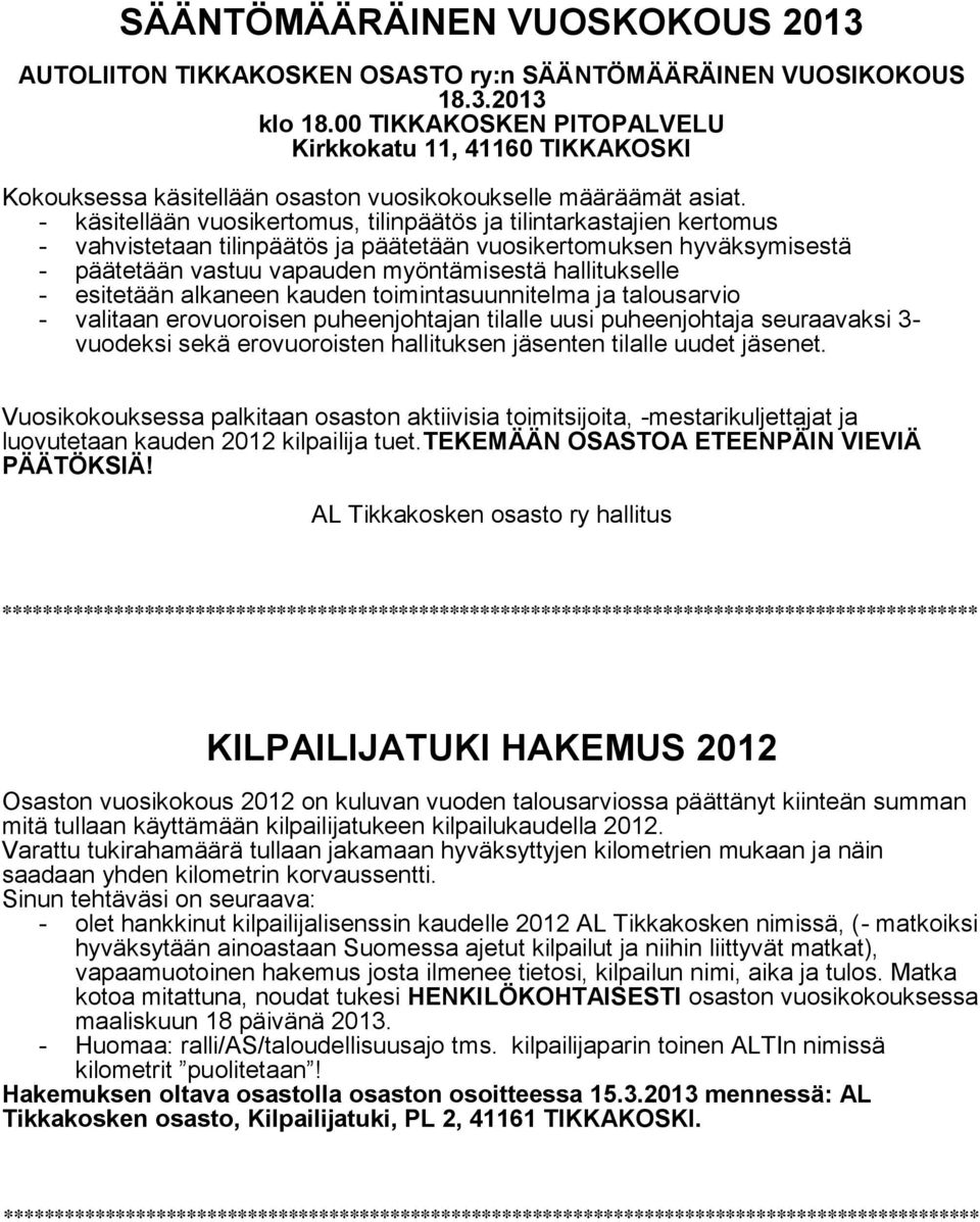 - käsitellään vuosikertomus, tilinpäätös ja tilintarkastajien kertomus - vahvistetaan tilinpäätös ja päätetään vuosikertomuksen hyväksymisestä - päätetään vastuu vapauden myöntämisestä hallitukselle