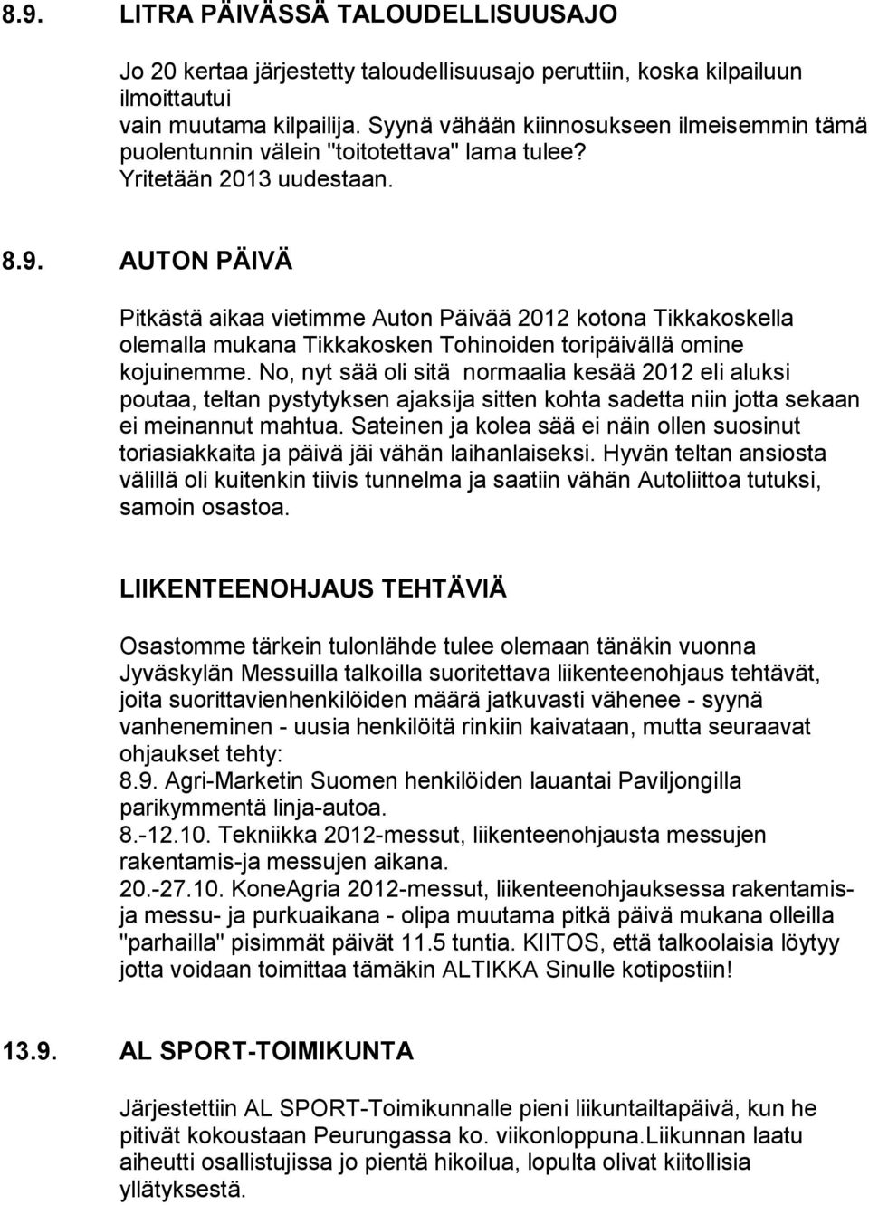 AUTON PÄIVÄ Pitkästä aikaa vietimme Auton Päivää 2012 kotona Tikkakoskella olemalla mukana Tikkakosken Tohinoiden toripäivällä omine kojuinemme.