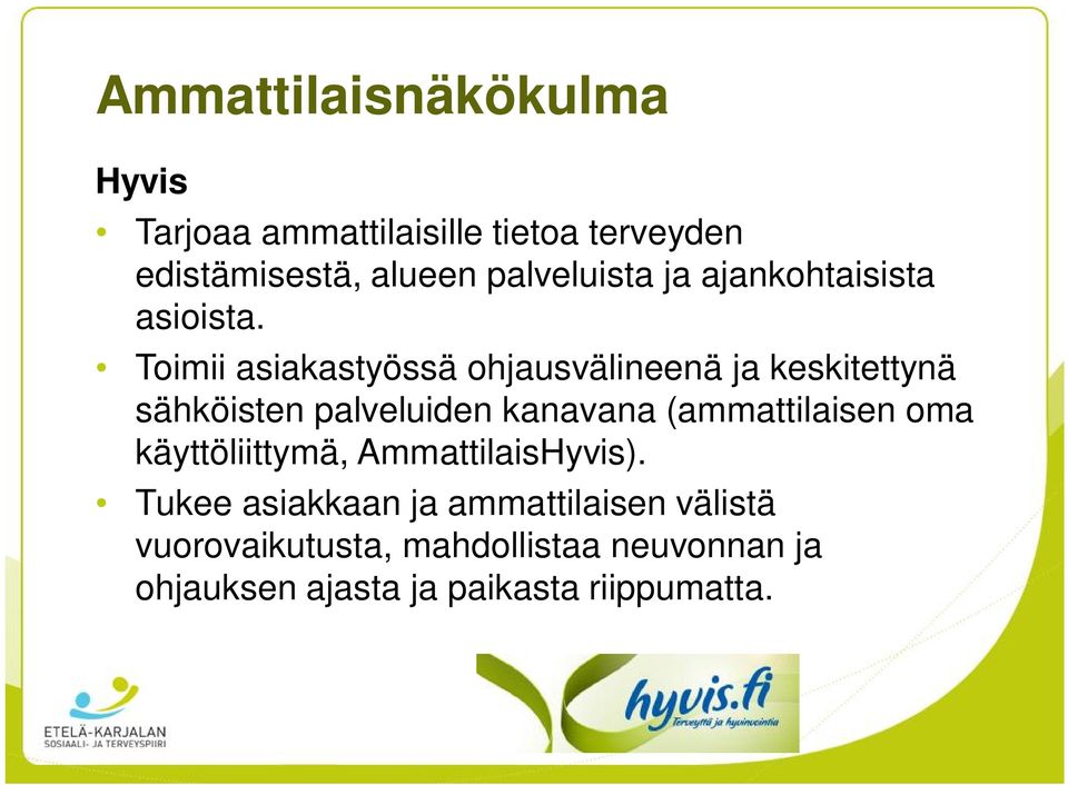 Toimii asiakastyössä ohjausvälineenä ja keskitettynä sähköisten palveluiden kanavana