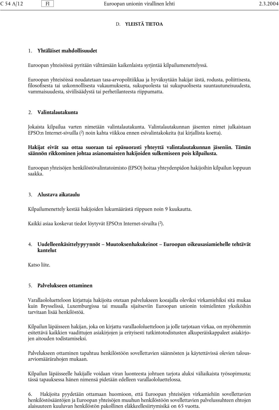 suuntautuneisuudesta, vammaisuudesta, siviilisäädystä tai perhetilanteesta riippumatta. 2. Valintalautakunta Jokaista kilpailua varten nimetään valintalautakunta.