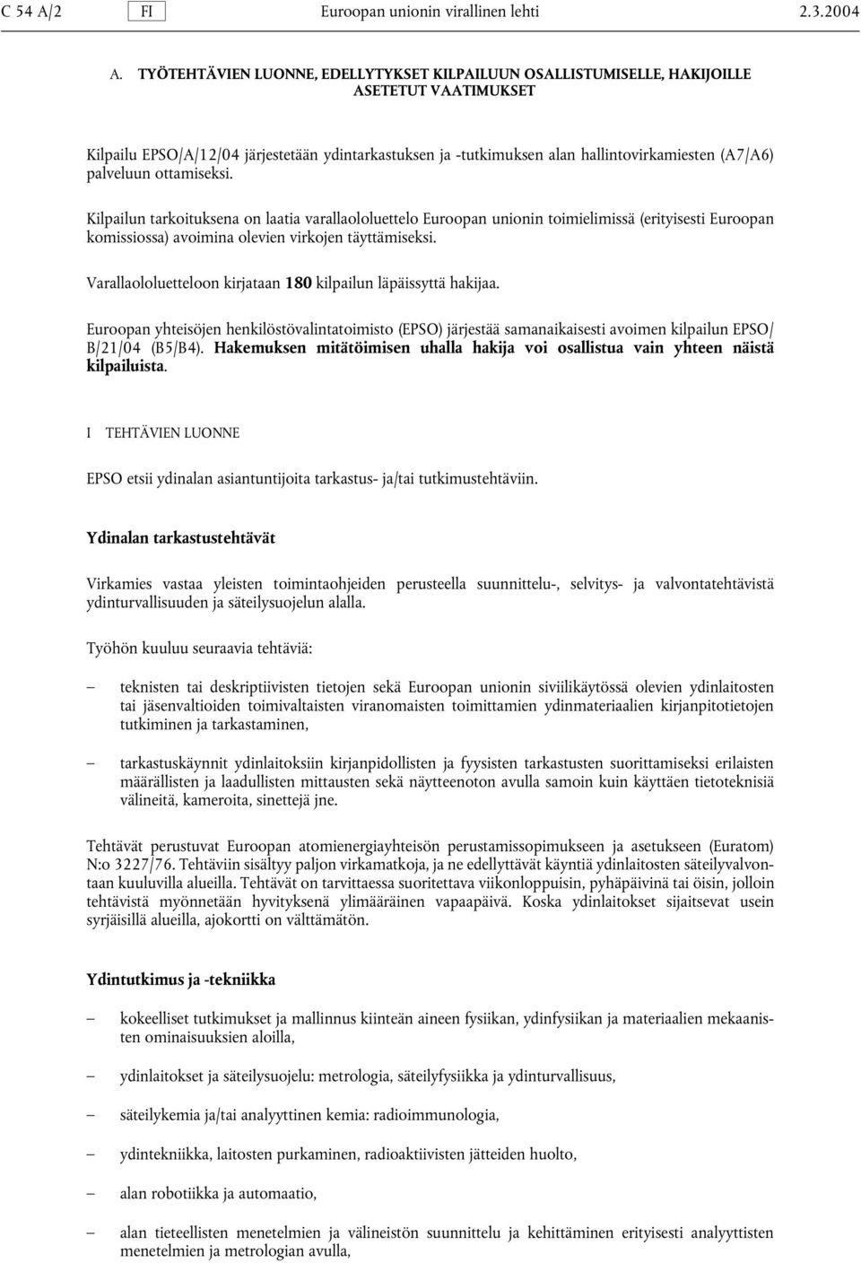 palveluun ottamiseksi. Kilpailun tarkoituksena on laatia varallaololuettelo Euroopan unionin toimielimissä (erityisesti Euroopan komissiossa) avoimina olevien virkojen täyttämiseksi.