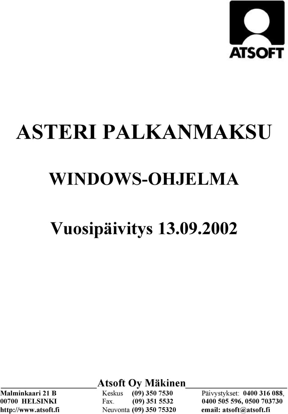 Päivystykset: 0400 316 088, 00700 HELSINKI Fax.