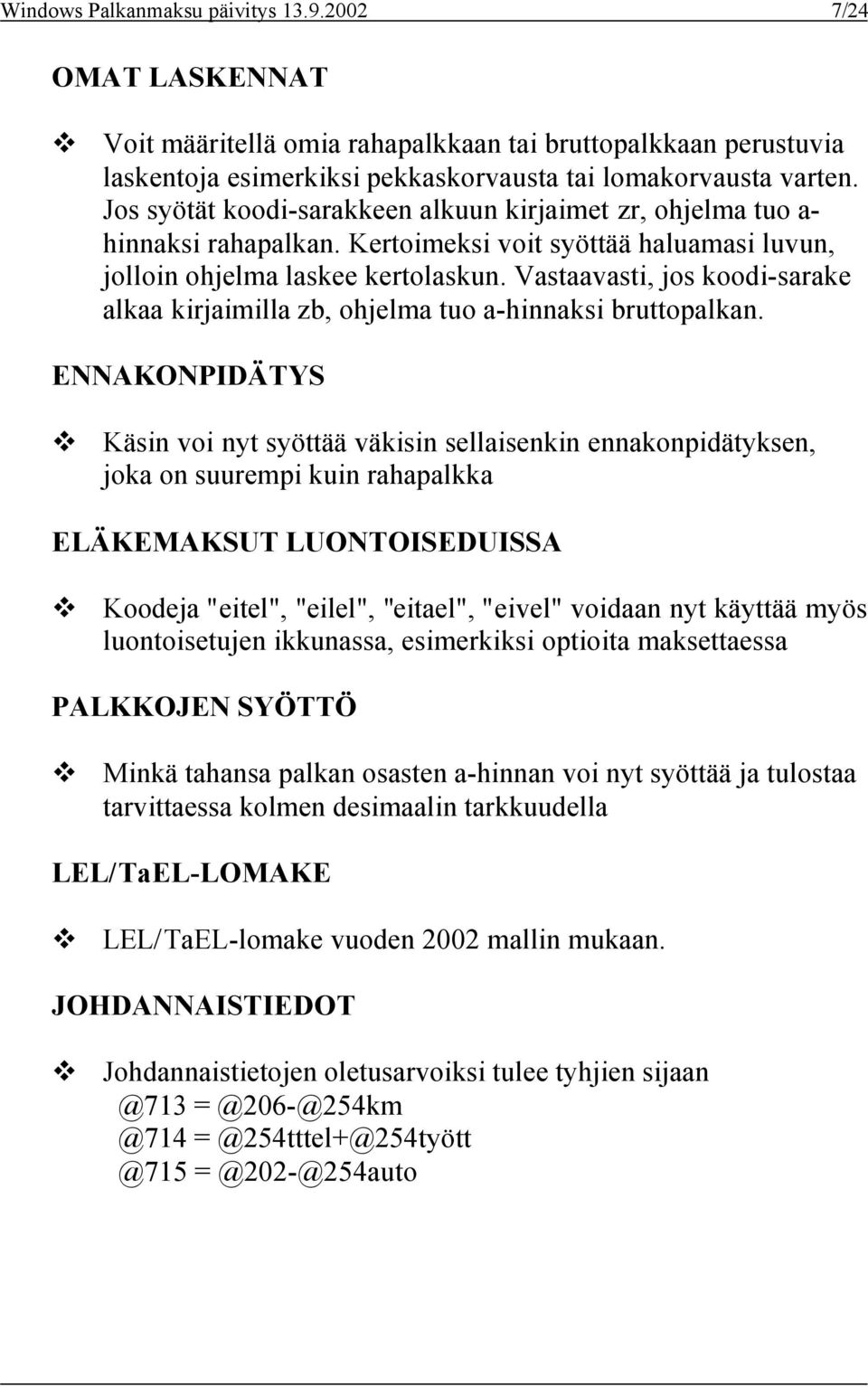 Vastaavasti, jos koodi-sarake alkaa kirjaimilla zb, ohjelma tuo a-hinnaksi bruttopalkan.