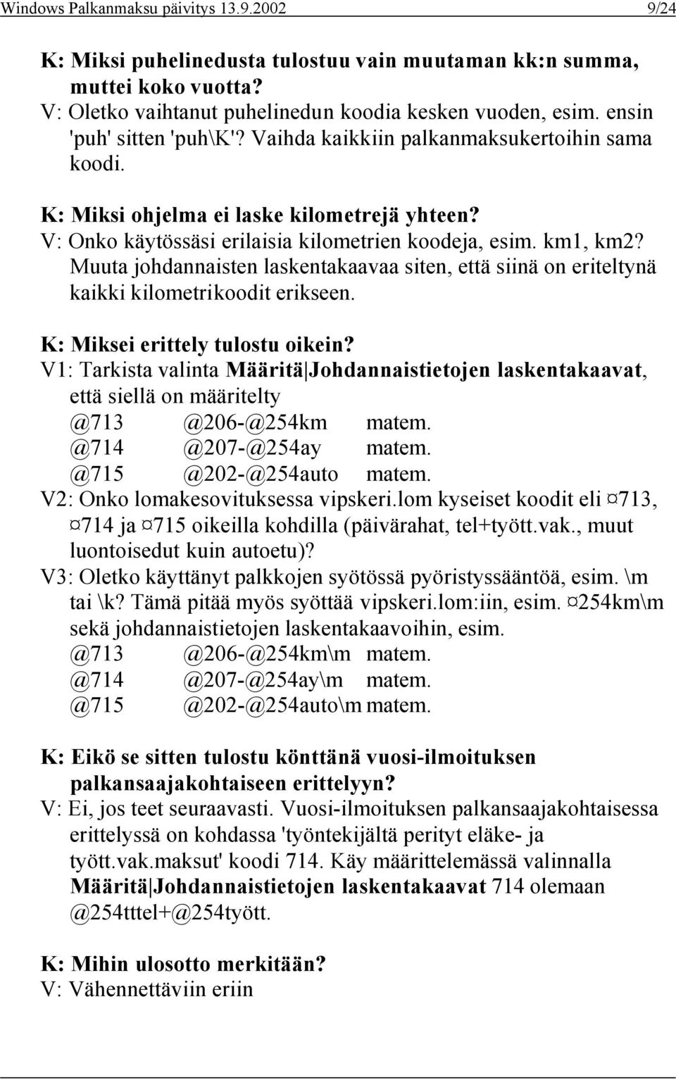 Muuta johdannaisten laskentakaavaa siten, että siinä on eriteltynä kaikki kilometrikoodit erikseen. K: Miksei erittely tulostu oikein?