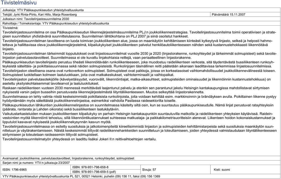 liikennejärjestelmäsuunnitelma PLJ:n joukkoliikennestrategiaa. Tavoitelinjastosuunnitelma toimii operatiivisen ja strategisen suunnittelun yhdistävänä suunnittelutasona.