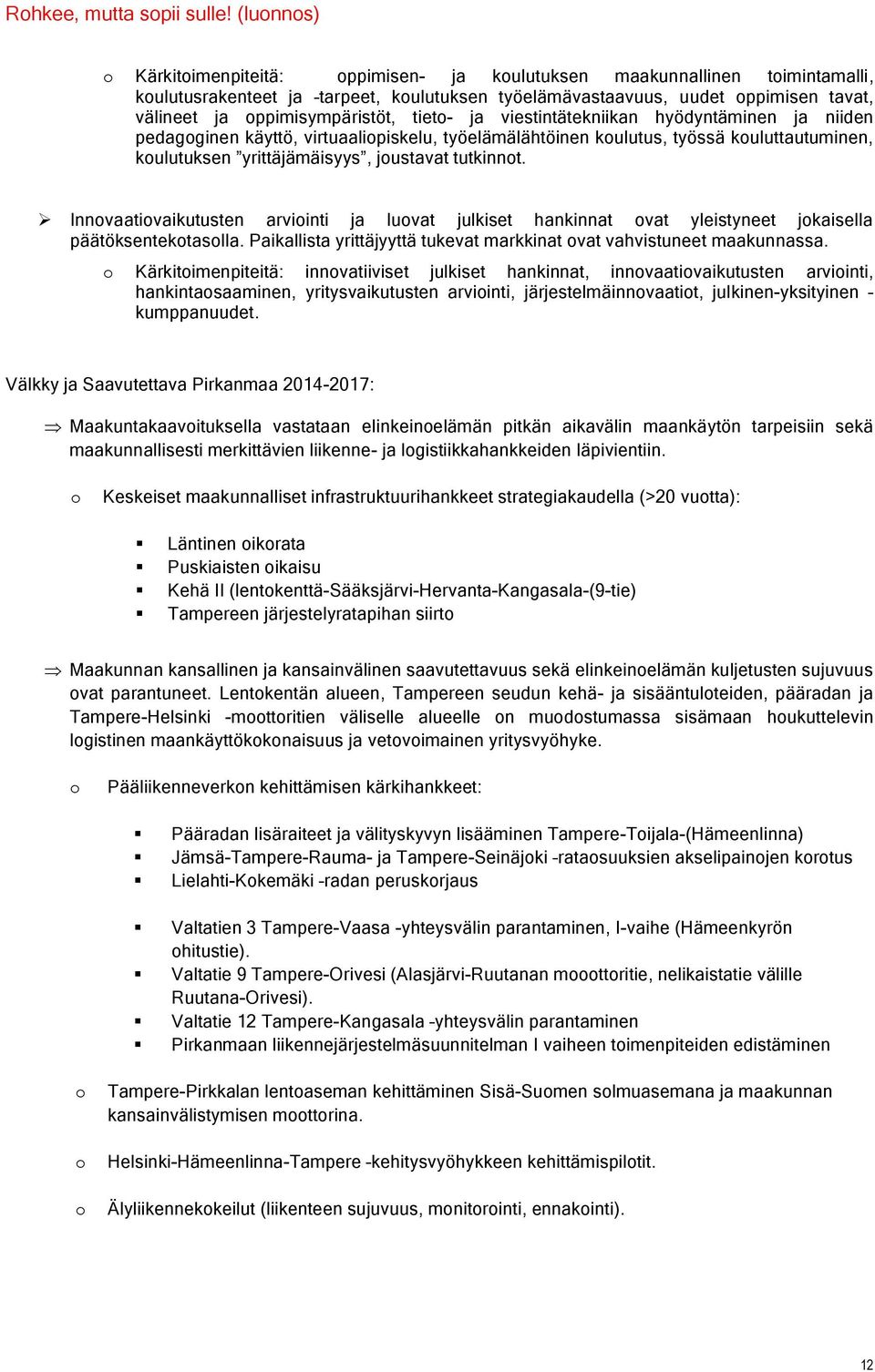 Innvaativaikutusten arviinti ja luvat julkiset hankinnat vat yleistyneet jkaisella päätöksentektaslla. Paikallista yrittäjyyttä tukevat markkinat vat vahvistuneet maakunnassa.