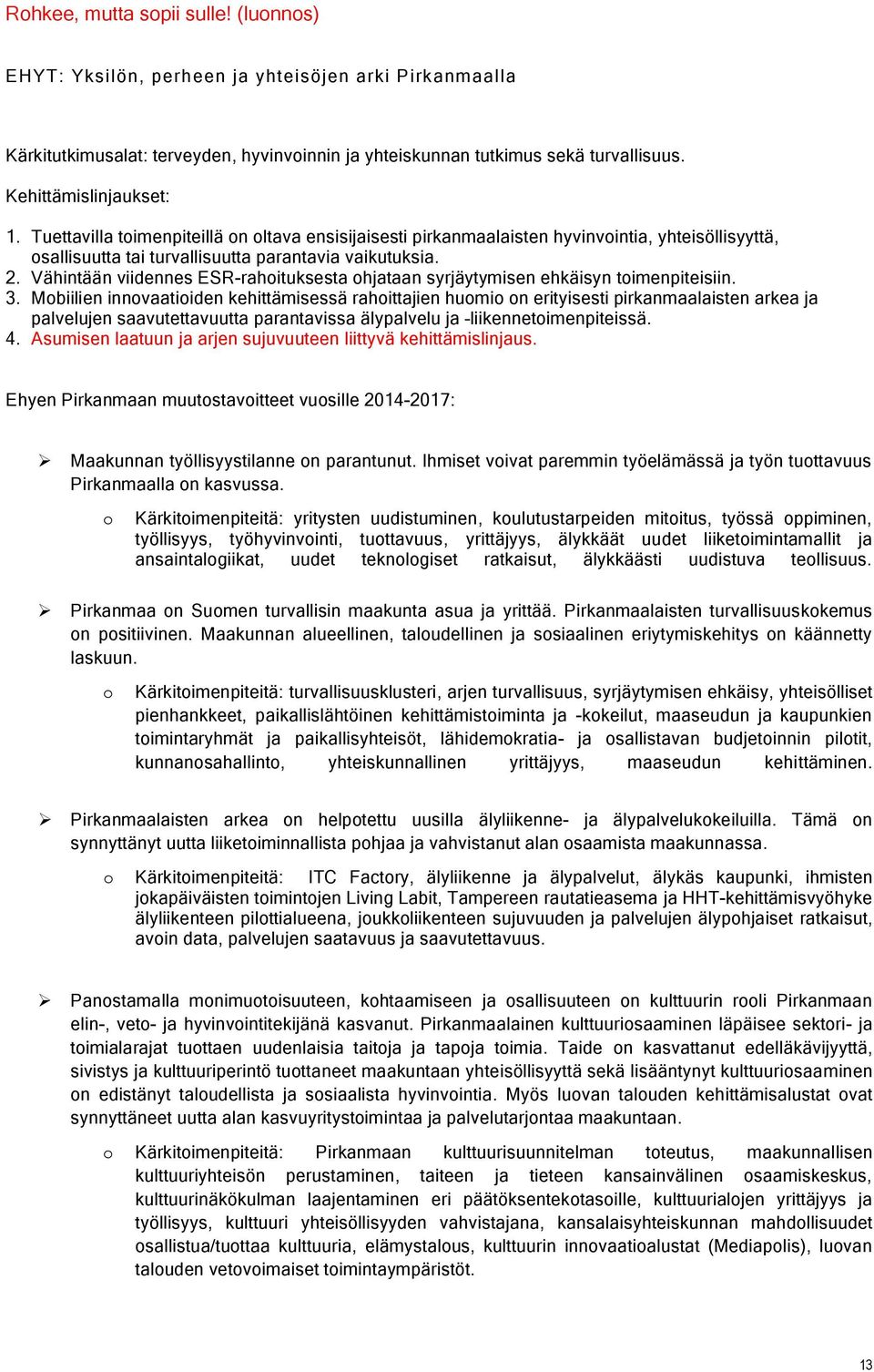 Vähintään viidennes ESR-rahituksesta hjataan syrjäytymisen ehkäisyn timenpiteisiin. 3.