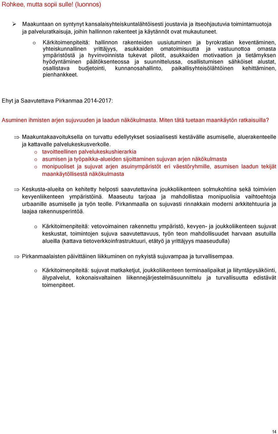 piltit, asukkaiden mtivaatin ja tietämyksen hyödyntäminen päätöksentessa ja suunnittelussa, sallistumisen sähköiset alustat, sallistava budjetinti, kunnansahallint, paikallisyhteisölähtöinen