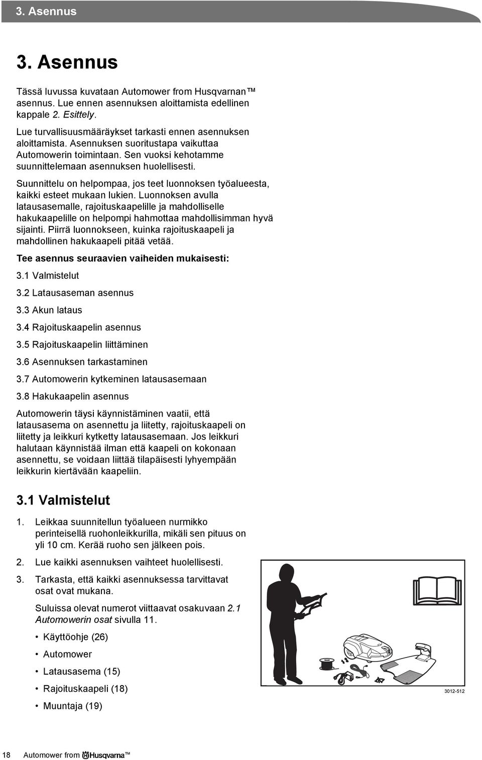 Suunnittelu on helpompaa, jos teet luonnoksen työalueesta, kaikki esteet mukaan lukien.