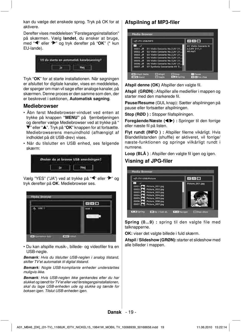 Når søgningen er afsluttet for digitale kanaler, vises en meddelelse, der spørger om man vil søge efter analoge kanaler, på skærmen.