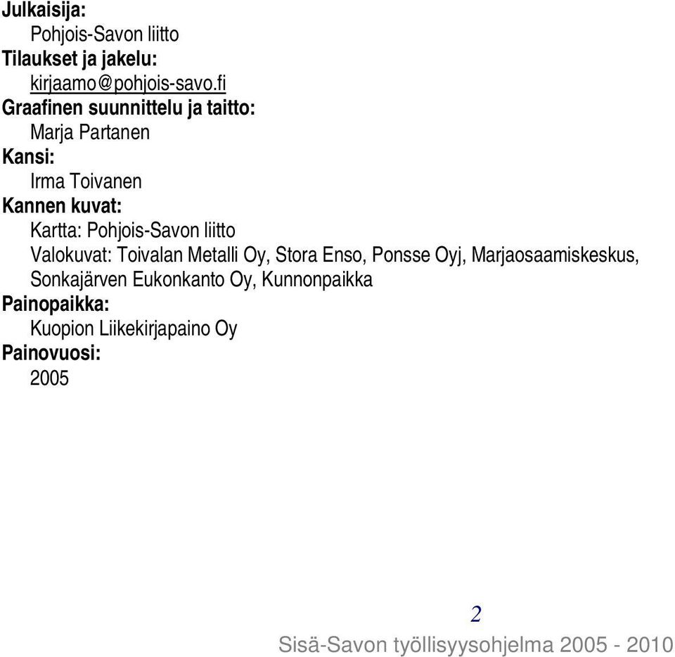 Kartta: Pohjois-Savon liitto Valokuvat: Toivalan Metalli Oy, Stora Enso, Ponsse Oyj,